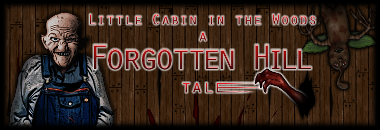Little Cabin in the Woods - A Forgotten Hill Tale - Forgotten Hill